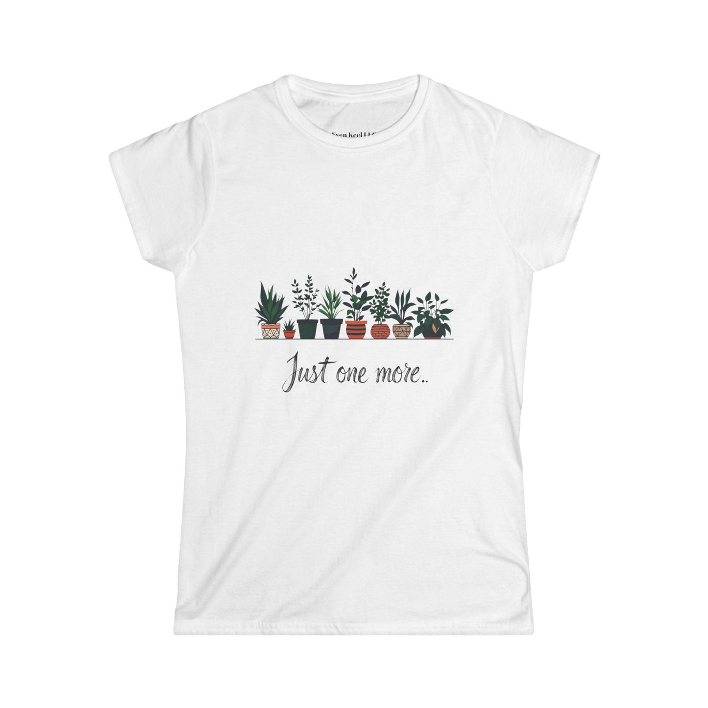 Just One More Plant Women's Softstyle Tee - Perfect for Plant Lovers - Even Keel LLC