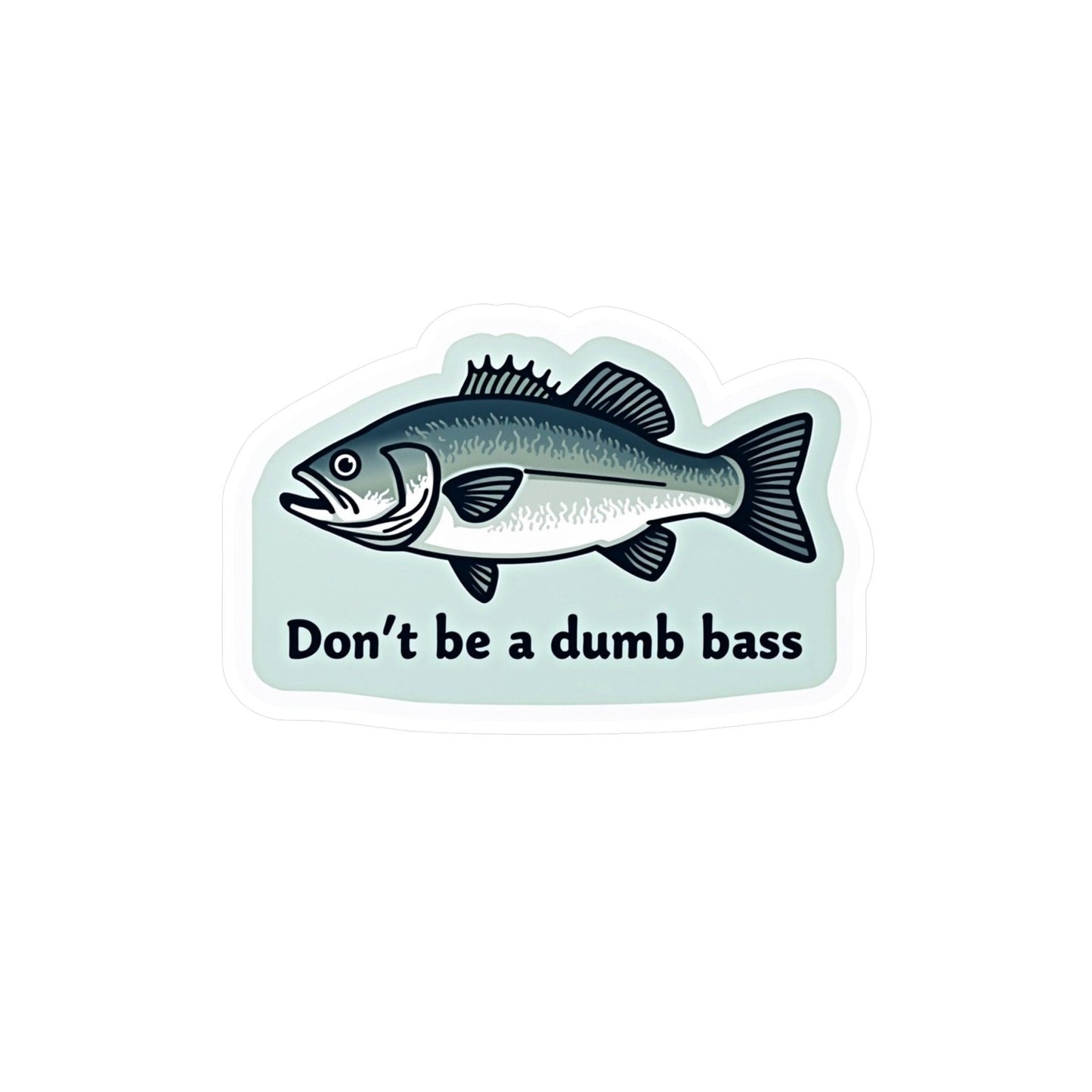 Vinyl Decal - Don't Be a Bass Funny Sticker Design - Even Keel LLC