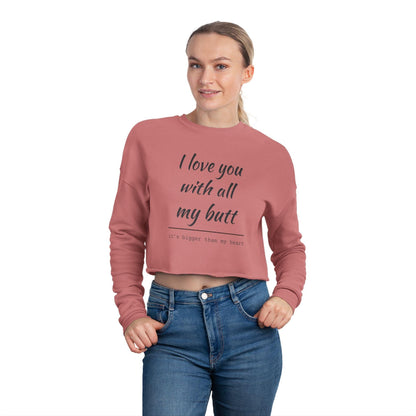 Women's Cropped Sweatshirt - I Love You With All My Butt - Even Keel LLC