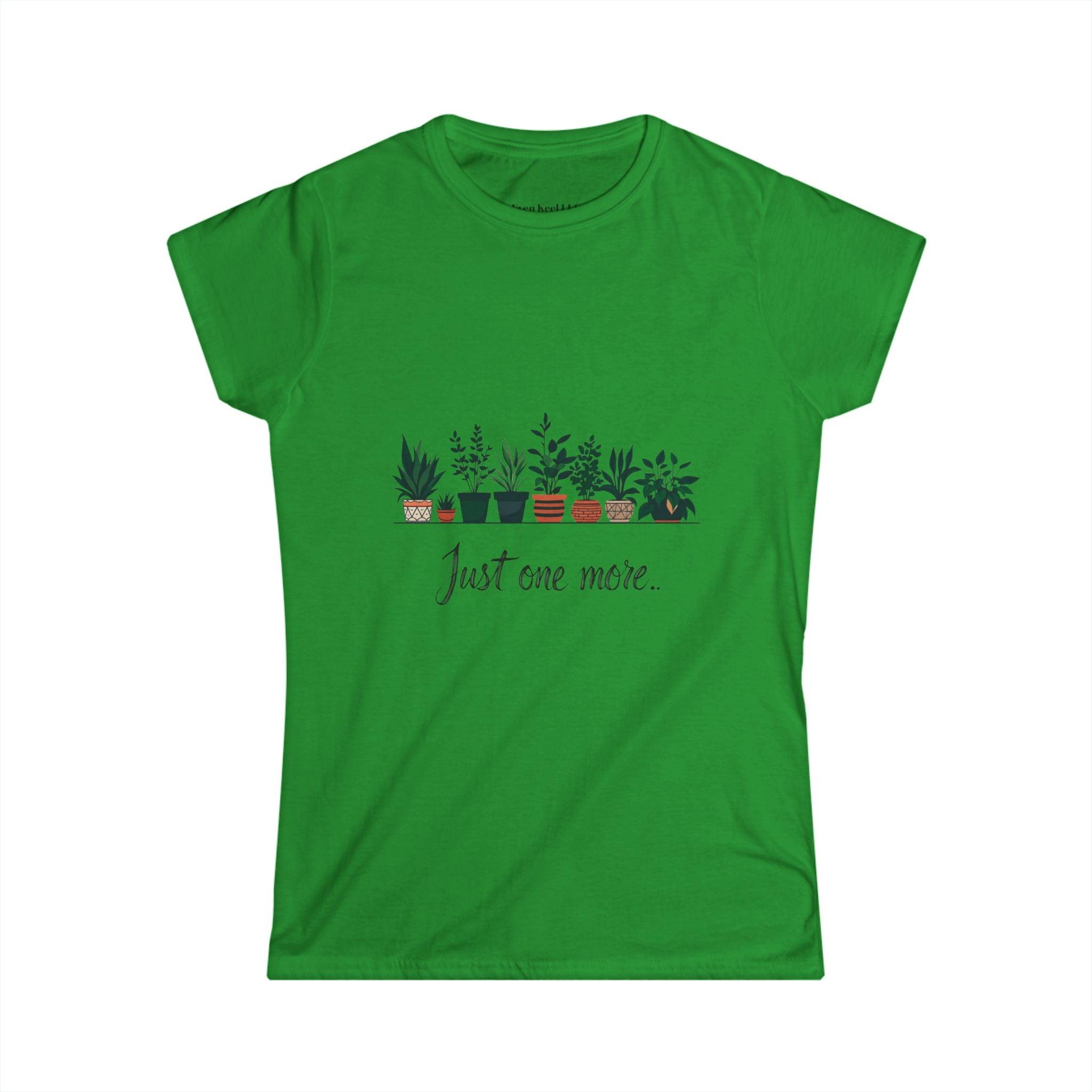 Just One More Plant Women's Softstyle Tee - Perfect for Plant Lovers - Even Keel LLC