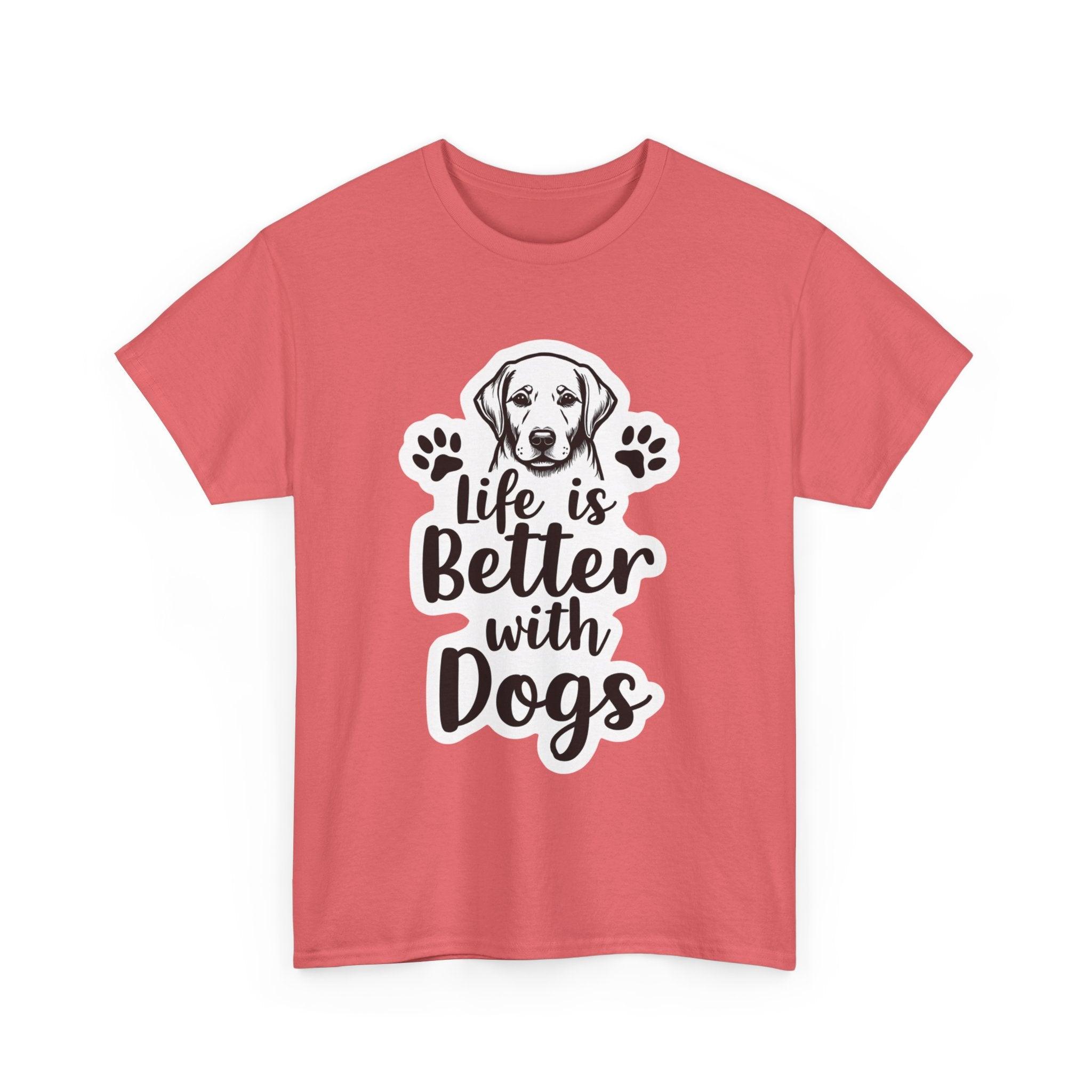 Life Is Better With Dogs Stylish T-Shirt For Pet Lovers - Even Keel LLC