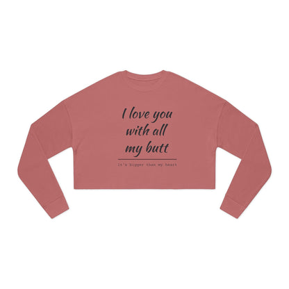 Women's Cropped Sweatshirt - I Love You With All My Butt - Even Keel LLC