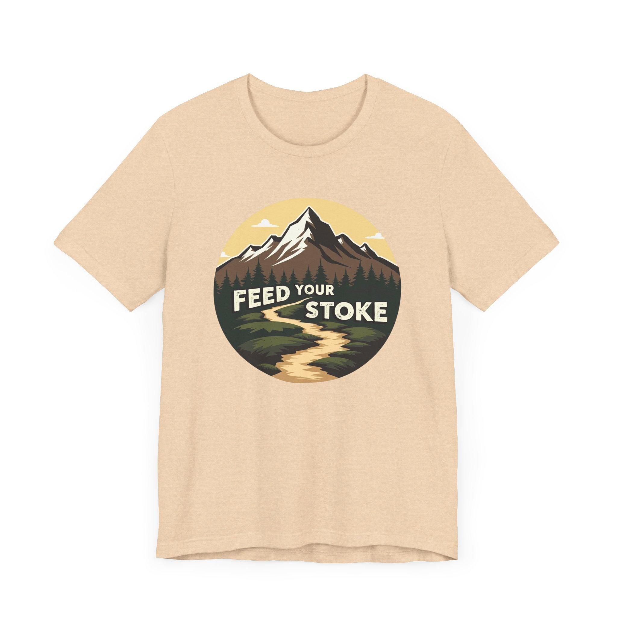 Feed Your Stoke Inspirational T-Shirt for Nature Lovers - Even Keel LLC