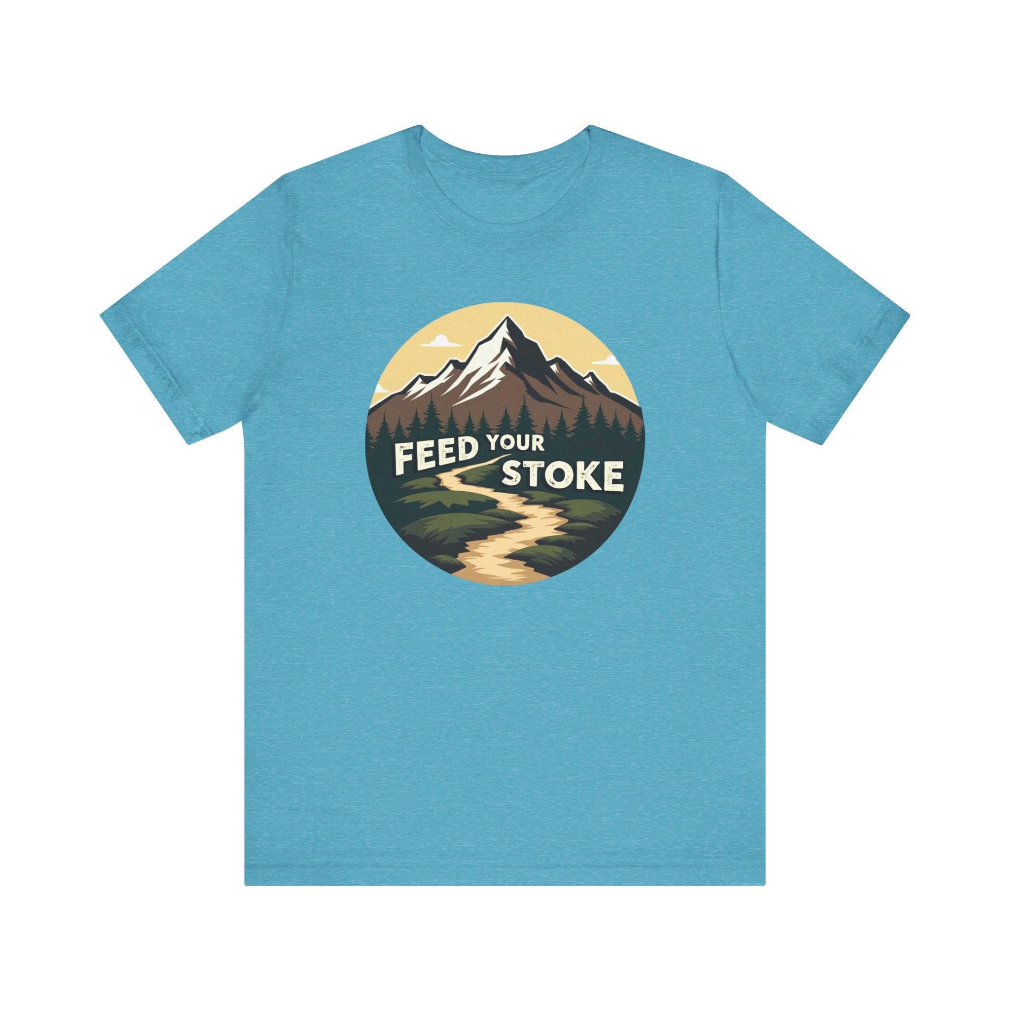 Feed Your Stoke Tee - Unisex Adventure T-Shirt - Even Keel LLC