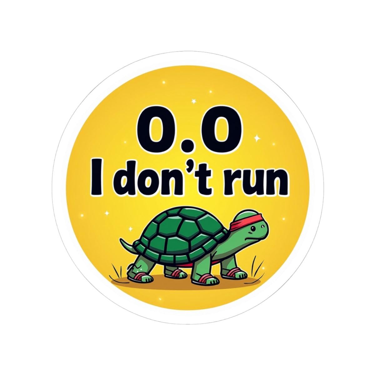 Turtle Speed: I Don't Run 0.0 Vinyl Sticker for Decor - Even Keel LLC