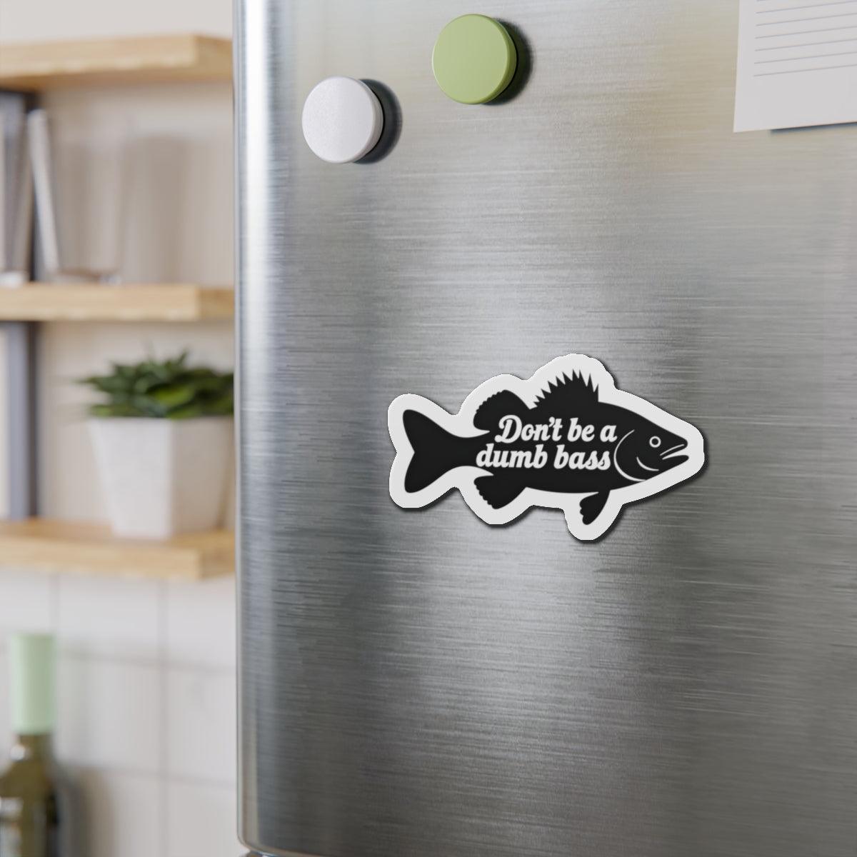 Die-Cut Magnet - Don't Be a Bass Magnet Humorous Decor - Even Keel LLC