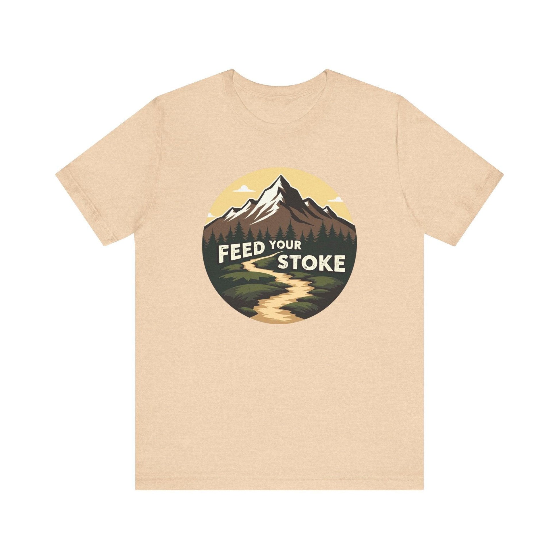 Feed Your Stoke Inspirational T-Shirt for Nature Lovers - Even Keel LLC