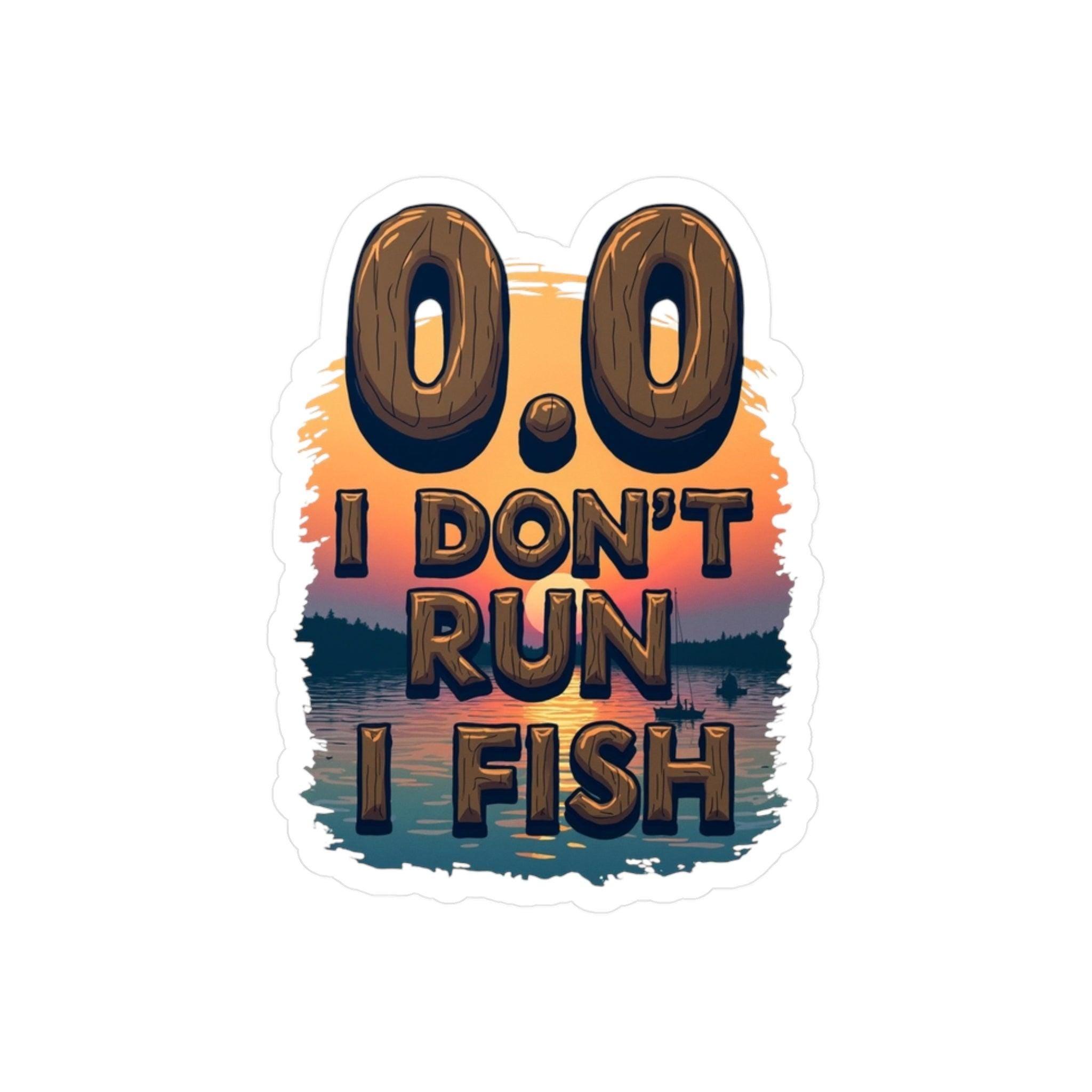 0.0 I Don't Run, I Fish - Decal for Outdoor Enthusiasts - Even Keel LLC